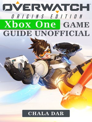 Overwatch Origins Edition Xbox One Game Guide Unofficial - ebook
